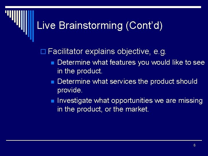 Live Brainstorming (Cont’d) o Facilitator explains objective, e. g. n n n Determine what