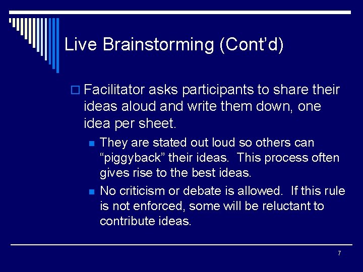 Live Brainstorming (Cont’d) o Facilitator asks participants to share their ideas aloud and write