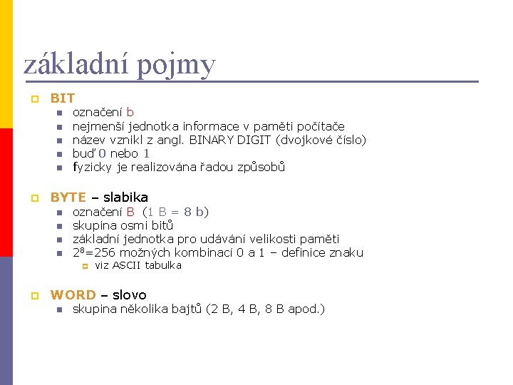 základní pojmy p BIT n n n p označení b nejmenší jednotka informace v