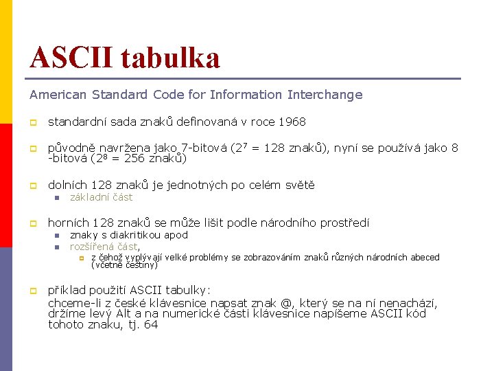 ASCII tabulka American Standard Code for Information Interchange p standardní sada znaků definovaná v