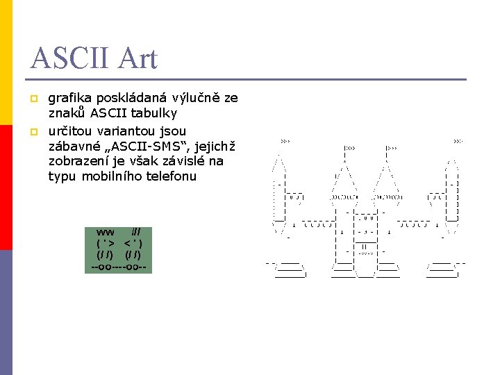 ASCII Art p p grafika poskládaná výlučně ze znaků ASCII tabulky určitou variantou jsou