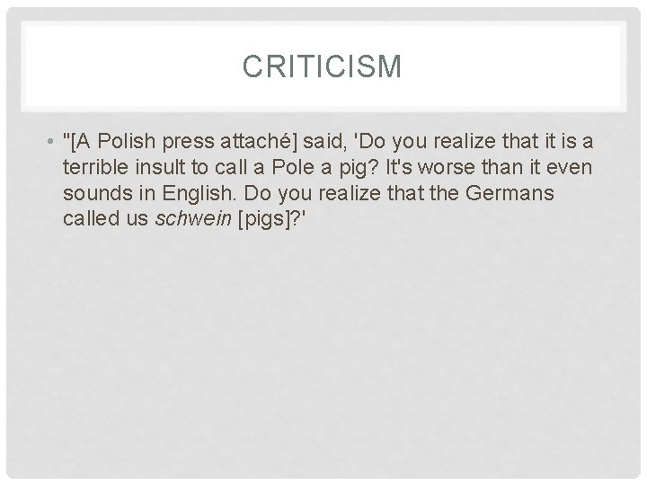 CRITICISM • "[A Polish press attaché] said, 'Do you realize that it is a