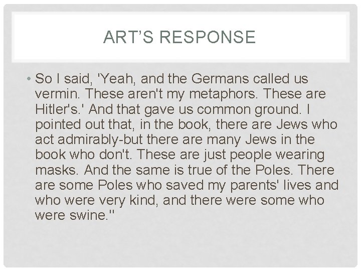 ART’S RESPONSE • So I said, 'Yeah, and the Germans called us vermin. These