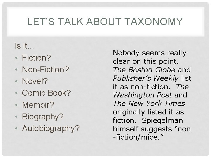 LET’S TALK ABOUT TAXONOMY Is it… • Fiction? • Non-Fiction? • Novel? • Comic