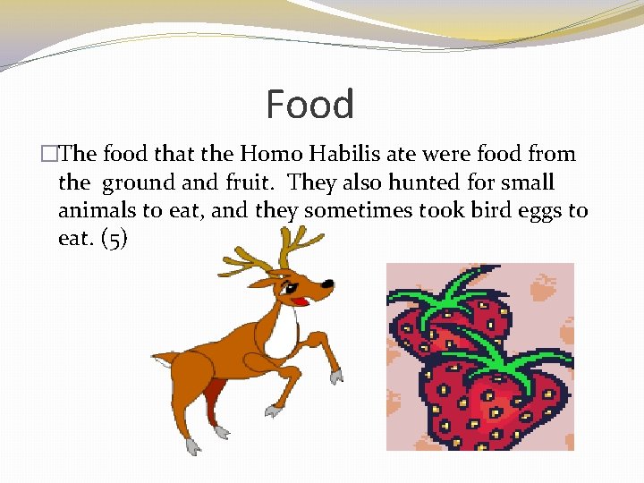 Food �The food that the Homo Habilis ate were food from the ground and