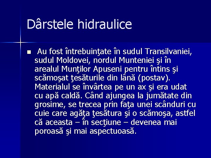 Dârstele hidraulice n Au fost întrebuinţate în sudul Transilvaniei, sudul Moldovei, nordul Munteniei şi