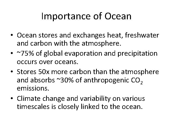 Importance of Ocean • Ocean stores and exchanges heat, freshwater and carbon with the