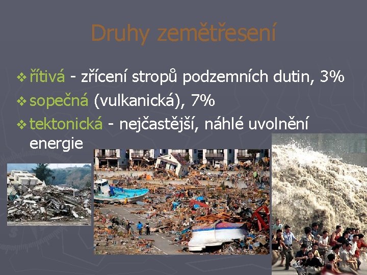 Druhy zemětřesení v řítivá - zřícení stropů podzemních dutin, 3% v sopečná (vulkanická), 7%