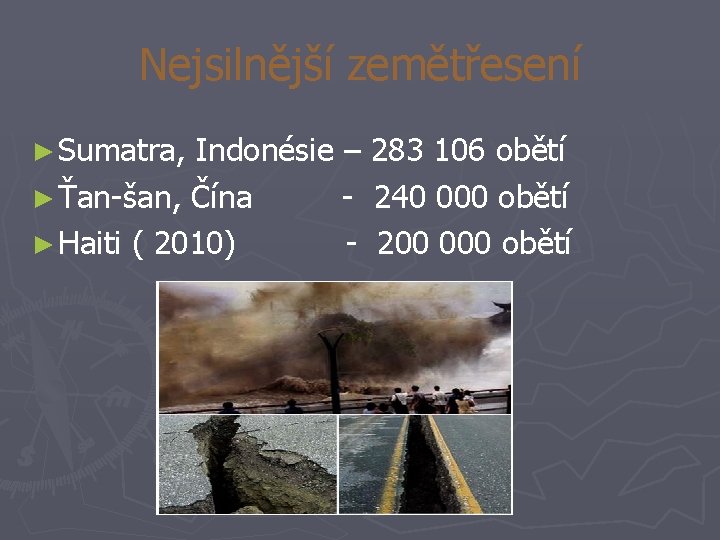 Nejsilnější zemětřesení ► Sumatra, Indonésie – 283 106 obětí ► Ťan-šan, Čína - 240