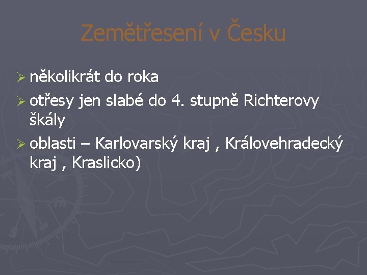 Zemětřesení v Česku Ø několikrát do roka Ø otřesy jen slabé do 4. stupně