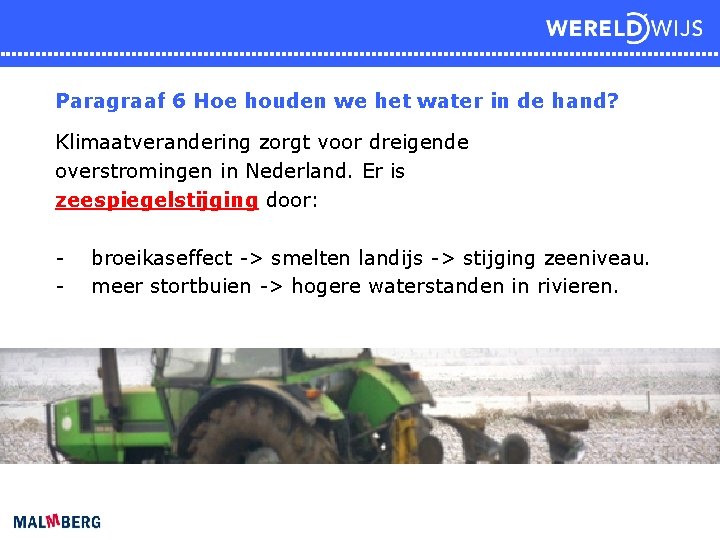 Paragraaf 6 Hoe houden we het water in de hand? Klimaatverandering zorgt voor dreigende