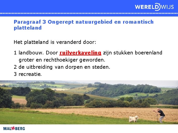 Paragraaf 3 Ongerept natuurgebied en romantisch platteland Het platteland is veranderd door: 1 landbouw.