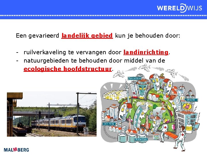 Een gevarieerd landelijk gebied kun je behouden door: - ruilverkaveling te vervangen door landinrichting.