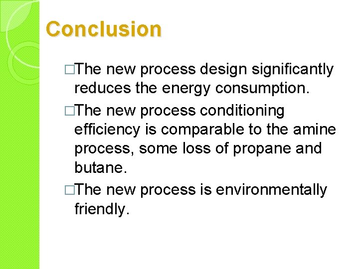 Conclusion �The new process designificantly reduces the energy consumption. �The new process conditioning efficiency