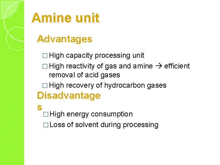 Amine unit Advantages � High capacity processing unit � High reactivity of gas and