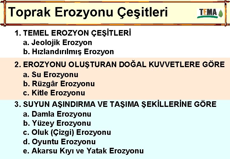  Toprak Erozyonu Çeşitleri 1. TEMEL EROZYON ÇEŞİTLERİ a. Jeolojik Erozyon b. Hızlandırılmış Erozyon