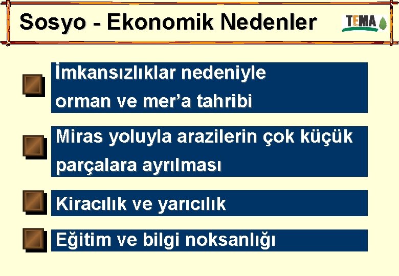 Sosyo - Ekonomik Nedenler İmkansızlıklar nedeniyle orman ve mer’a tahribi Miras yoluyla arazilerin çok