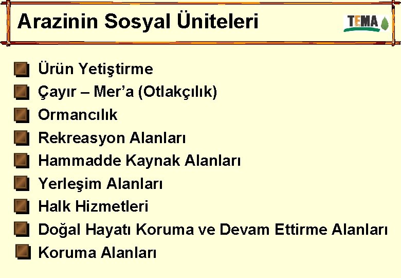 Arazinin Sosyal Üniteleri Ürün Yetiştirme Çayır – Mer’a (Otlakçılık) Ormancılık Rekreasyon Alanları Hammadde Kaynak