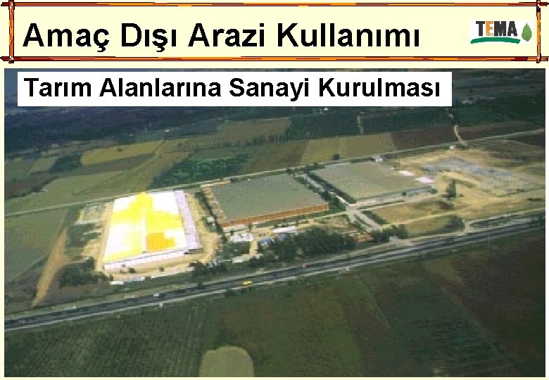 Amaç Dışı Arazi Kullanımı Tarım Alanlarına Sanayi Kurulması 