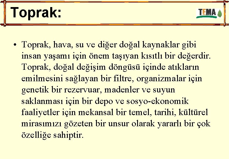 Toprak: • Toprak, hava, su ve diğer doğal kaynaklar gibi insan yaşamı için önem
