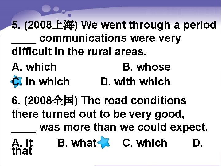 5. (2008上海) We went through a period ____ communications were very difficult in the