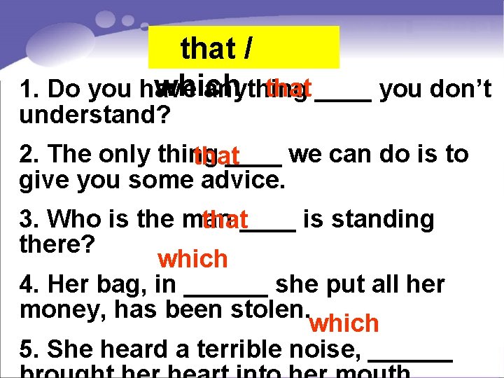  that / which that 1. Do you have anything ____ you don’t understand?