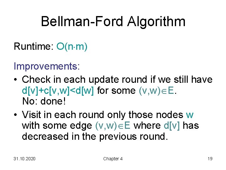 Bellman-Ford Algorithm Runtime: O(n m) Improvements: • Check in each update round if we