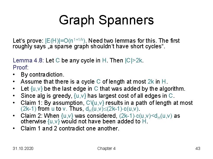 Graph Spanners Let‘s prove: |E(H)|=O(n 1+1/k). Need two lemmas for this. The first roughly