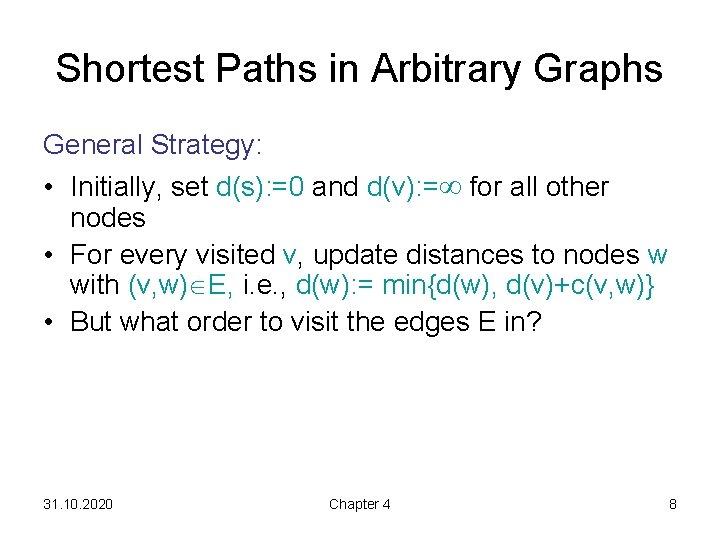 Shortest Paths in Arbitrary Graphs General Strategy: • Initially, set d(s): =0 and d(v):