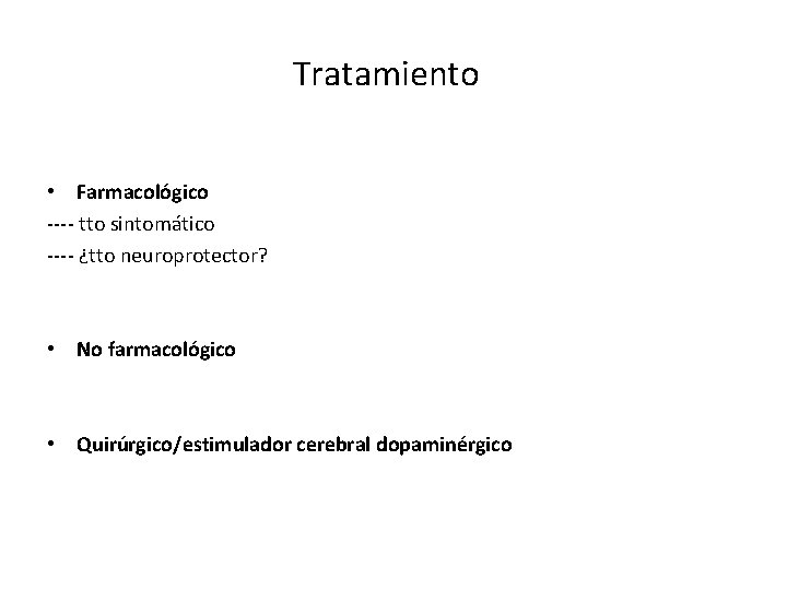 Tratamiento • Farmacológico ---- tto sintomático ---- ¿tto neuroprotector? • No farmacológico • Quirúrgico/estimulador