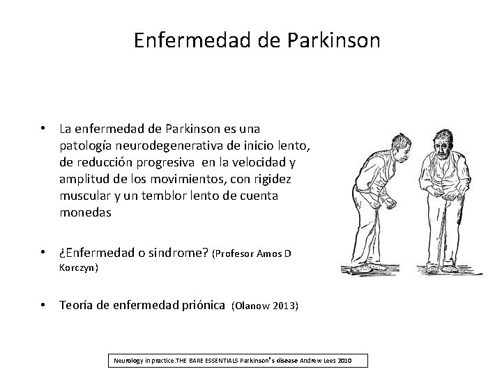 Enfermedad de Parkinson • La enfermedad de Parkinson es una patología neurodegenerativa de inicio