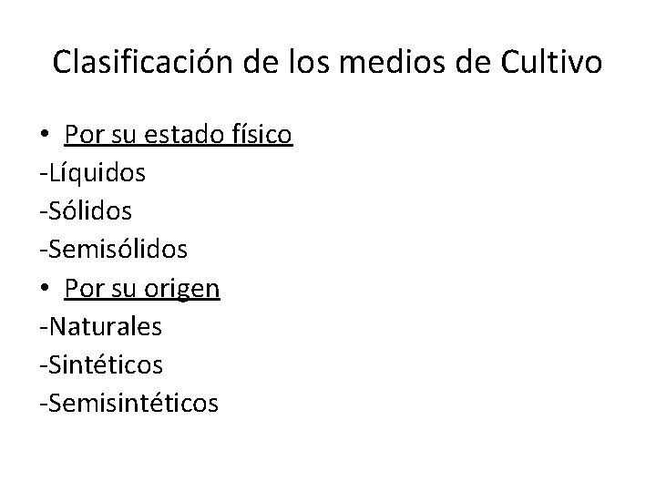 Clasificación de los medios de Cultivo • Por su estado físico -Líquidos -Sólidos -Semisólidos