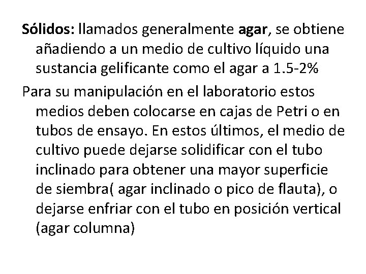 Sólidos: llamados generalmente agar, se obtiene añadiendo a un medio de cultivo líquido una