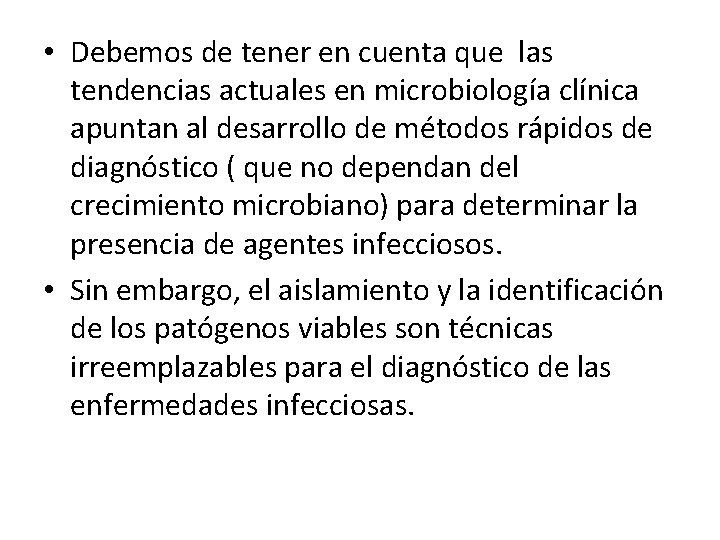  • Debemos de tener en cuenta que las tendencias actuales en microbiología clínica