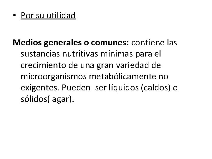  • Por su utilidad Medios generales o comunes: contiene las sustancias nutritivas mínimas