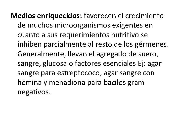 Medios enriquecidos: favorecen el crecimiento de muchos microorganismos exigentes en cuanto a sus requerimientos