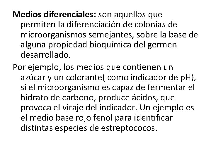 Medios diferenciales: son aquellos que permiten la diferenciación de colonias de microorganismos semejantes, sobre