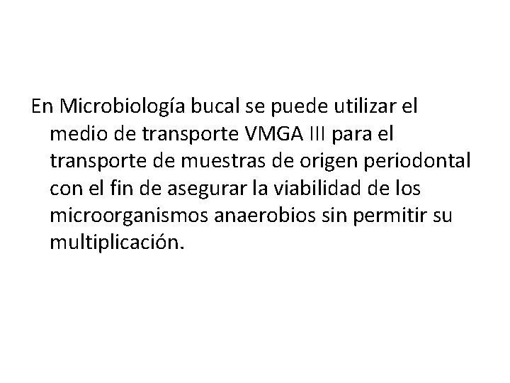  En Microbiología bucal se puede utilizar el medio de transporte VMGA III para