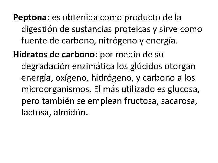 Peptona: es obtenida como producto de la digestión de sustancias proteicas y sirve como