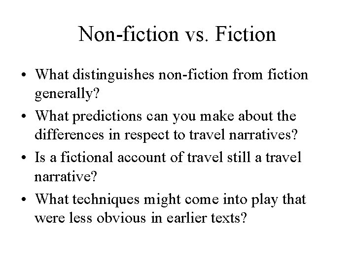 Non-fiction vs. Fiction • What distinguishes non-fiction from fiction generally? • What predictions can