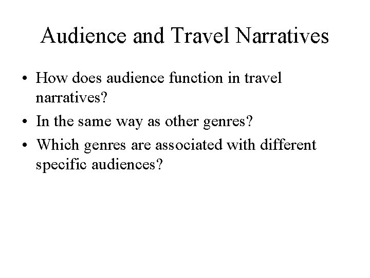 Audience and Travel Narratives • How does audience function in travel narratives? • In