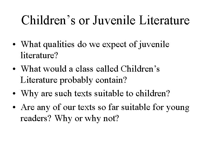 Children’s or Juvenile Literature • What qualities do we expect of juvenile literature? •