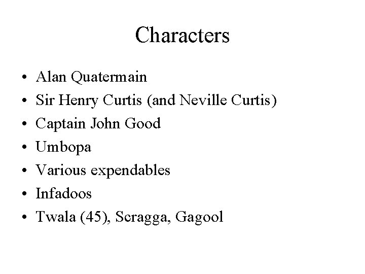 Characters • • Alan Quatermain Sir Henry Curtis (and Neville Curtis) Captain John Good