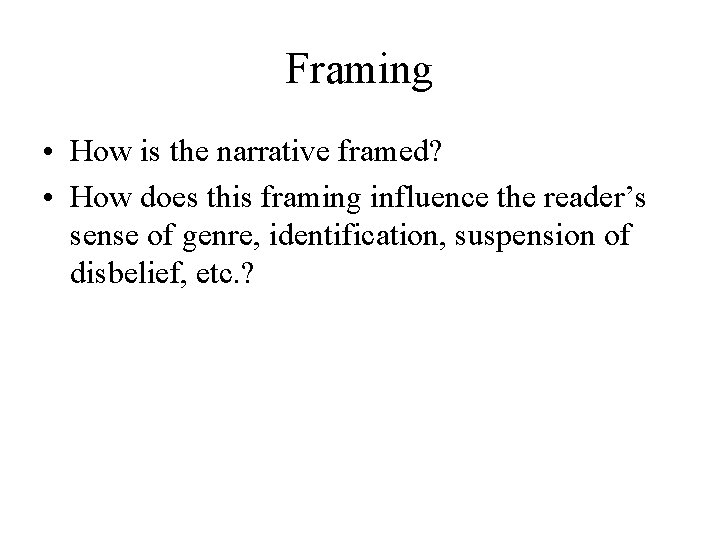 Framing • How is the narrative framed? • How does this framing influence the