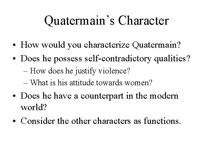 Quatermain’s Character • How would you characterize Quatermain? • Does he possess self-contradictory qualities?