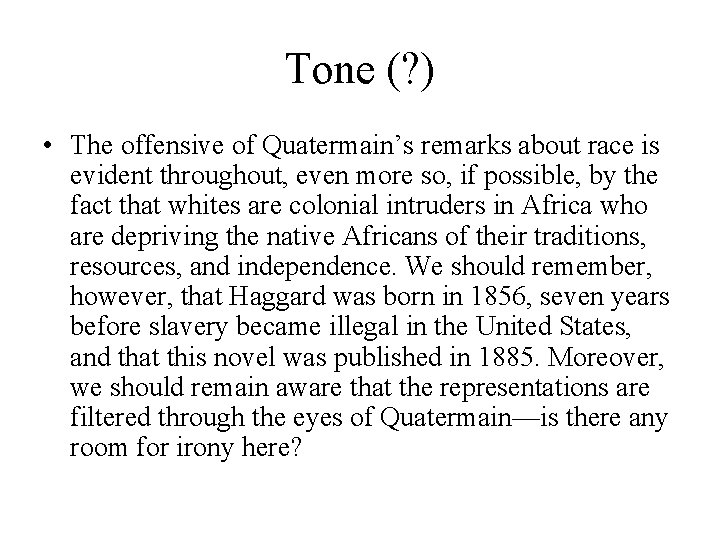 Tone (? ) • The offensive of Quatermain’s remarks about race is evident throughout,