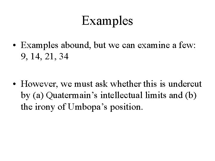 Examples • Examples abound, but we can examine a few: 9, 14, 21, 34