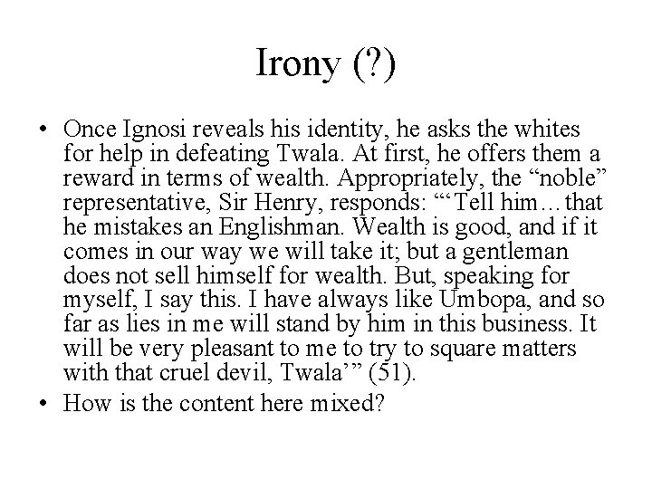 Irony (? ) • Once Ignosi reveals his identity, he asks the whites for
