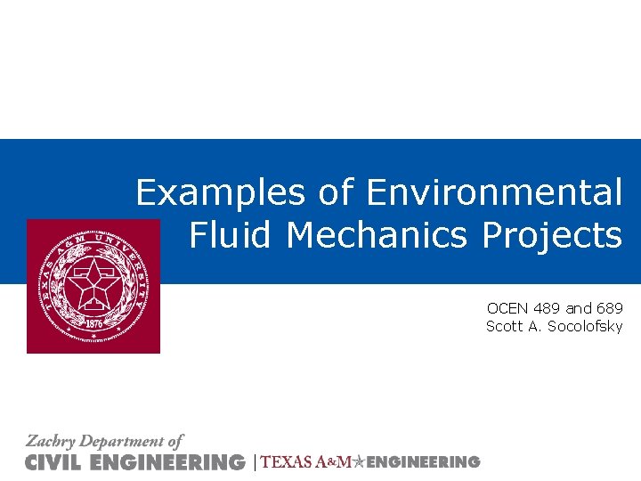 Examples of Environmental Fluid Mechanics Projects OCEN 489 and 689 Scott A. Socolofsky 