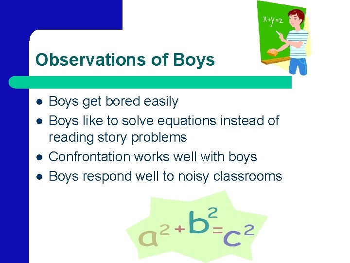 Observations of Boys l l Boys get bored easily Boys like to solve equations